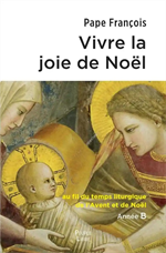Vivre la joie de Noël - Edition 2023 - Une méditation du Pape François