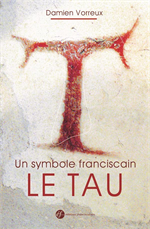 Le Tau - Un symbole franciscain (Nouvelle édition)