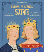 Frères et sœurs saints, 12 fratries extraordinaires de Jacques et Jean aux sœurs