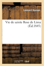Vie de sainte Rose de Lima (Ed. 1845)