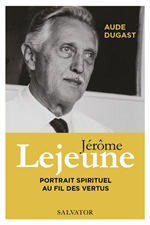 Jérôme Lejeune, portrait spirituel au fil des vertus