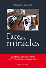 Face aux miracles - Quand la science valide ces phénomènes surnaturels