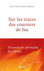 Sur les traces des coursiers de feu - Découvrir la spiritualité du Carmel