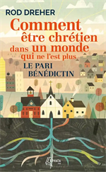 Comment être chrétien dans un monde qui ne l'est plus - Le pari bénédictin