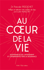 Au coeur de la vie - Souffrances de l'avortement et cheminements vers la ...