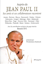 Auprès de Jean-Paul II - Ses amis et ses collaborateurs racontent