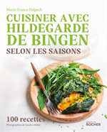 Cuisiner avec Hildegarde de Bingen selon les saisons 