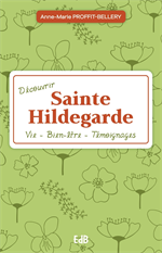 Découvrir Sainte Hildegarde - Vie - Bien-être -Témoignages