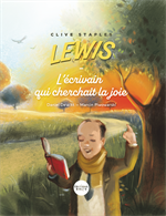 Clive Staples Lewis - ﻿L'écrivain qui cherchait la joie