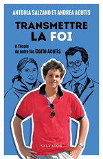 Transmettre la foi - A l´école de notre fils Carlo Acutis