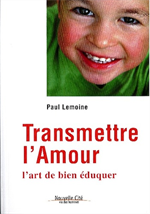 Transmettre l'Amour - L'art de bien éduquer
