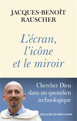 L'écran, l'icône et le miroir - Chercher Dieu dans un quotidien technologique