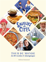 Saveurs des cités - Tour du monde en 80 recettes & témoignages 