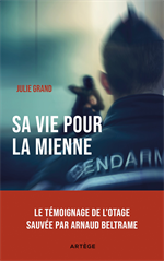 Sa vie pour la mienne - Témoignage de l'otage sauvée par Arnaud Beltrame