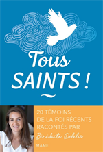 Tous saints ! 20 témoins de la foi récents racontés par Bénédicte Delelis