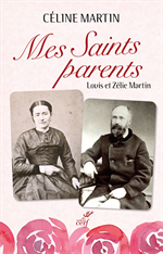 Mes Saints parents - Louis et Zélie Martin