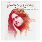 CD Thérèse de Lisieux - Aimer c'est tout donner 