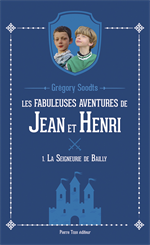 Les fabuleuses aventures de Jean et Henri - T1 - La seigneurie de Bailly (Epuisé
