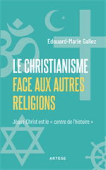 Le Christianisme face aux autres religions - Jésus-Christ est le "centre de l'hi