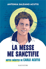 La messe me sanctifie - Notes inédites de Carlo Acutis