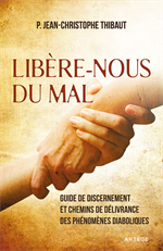 Libère-nous du mal - Guide de discernement et chemins de délivrance...