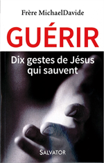 Guérir - Dix gestes de Jésus qui sauvent