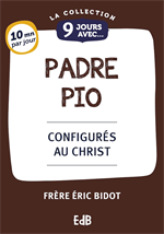 9 jours avec... Padré Pio - Configurés au Christ