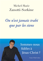 On n’est jamais trahi que par les siens - Sommes-nous fidèles à Jésus-Christ ?