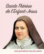 Saint Thérèse de l'Enfant Jésus - Mes premières vies de saints