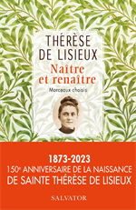 Thérèse de Lisieux - Naître et renaître - Morceaux choisis