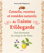 Conseils, recettes et remèdes naturels de sainte Hildegarde. Une harmonie du cor