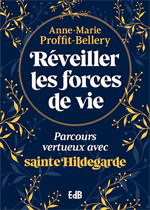 Réveiller les forces de vie - Parcours vertueux avec sainte Hildegarde