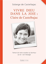 Vivre Dieu dans la joie : Claire de Castelbajac