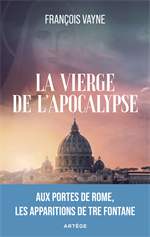 La Vierge de l'Apocalypse - Aux portes de Romes, les apparitions de Tré Fontaine