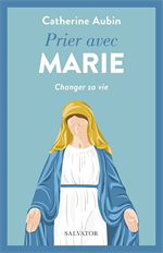 Prier avec Marie - Changer sa vie