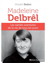 Madeleine Delbrêl - Les saintes aventures de la vie de tous les jours