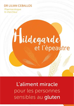 Hildegarde et l'épeautre - L'Aliment miracle pour les personnes sensibles au glu