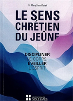 Le sens Chrétien du jeûne - Discipliner le corps, éveiller l'esprit