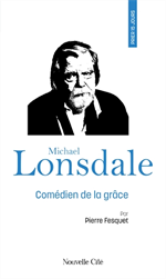 Prier 15 jours avec Michael Lonsdale - Comédien de la grâce