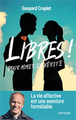 Libres ! Pour aimer en vérité - La vie affective est une aventure formidable