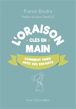 L'oraison clés en main - Comment prier avec les enfants