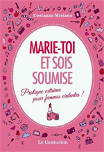 Marie-toi et sois soumise - Pratique extrême pour femmes ardentes !