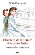 Elisabeth de la Trinité et sa soeur Guite - Louange de gloire à quatre mains