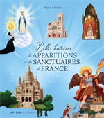 Belles histoires des apparitions et des sanctuaires de France
