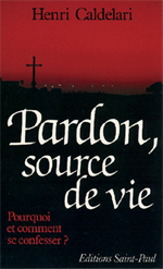 Pardon, source de vie - Pourquoi et comment se confesser ?