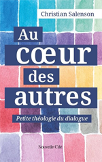 Au coeur des autres - Petite théologie du dialogue      