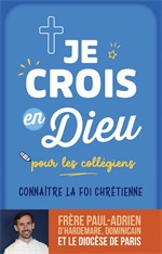 Je crois en Dieu pour les collégiens - Connaître la foi chrétienne