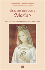 Et si on écoutait Marie ? 23 apparitions en France connues et méconnues
