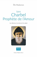 Saint Charbel, prophète de l'Amour - Le silence, la croix et le salut