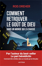 Comment retrouver le goût de Dieu dans un monde qui l’a chassé